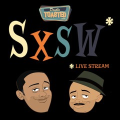 Double Toasted SXSW Special - 3-14-16