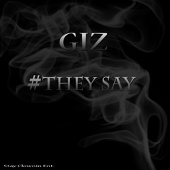 Giz "They Say"