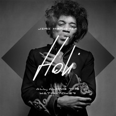 Jimi Hendrix - All Along The Watchtower (HOLI Edit)