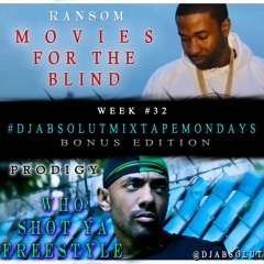 PRODIGY / RANSOM "WHO SHOT YA FREESTYLE "/ " MOVIES FOR THE BLIND " #DJAbsolutMIXTAPEmondays
