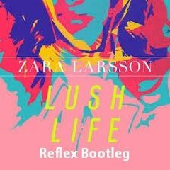 Zara Larsson - Lush Life (Reflex Bootleg) **Free Download**