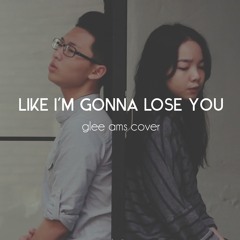Like I'm Gonna Lose You - Glee Ams' cover