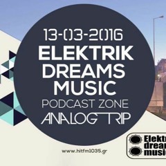 Analog Trip -  Elektrik Dreams Music Podcast  13-3-2016  www.hitfm1035.gr