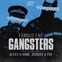 FAMOUS ENO - GANGSTERS Ft. ALEXX A - GAME, SEROCEE & FOX