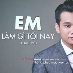 [Vina House ] Khac Viet - Em Lam Gi Toi Nay ( Daniel Mastro Mix )
