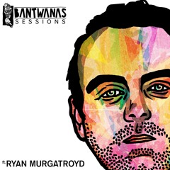 Bantwanas Sessions #3 - Ryan Murgatroyd
