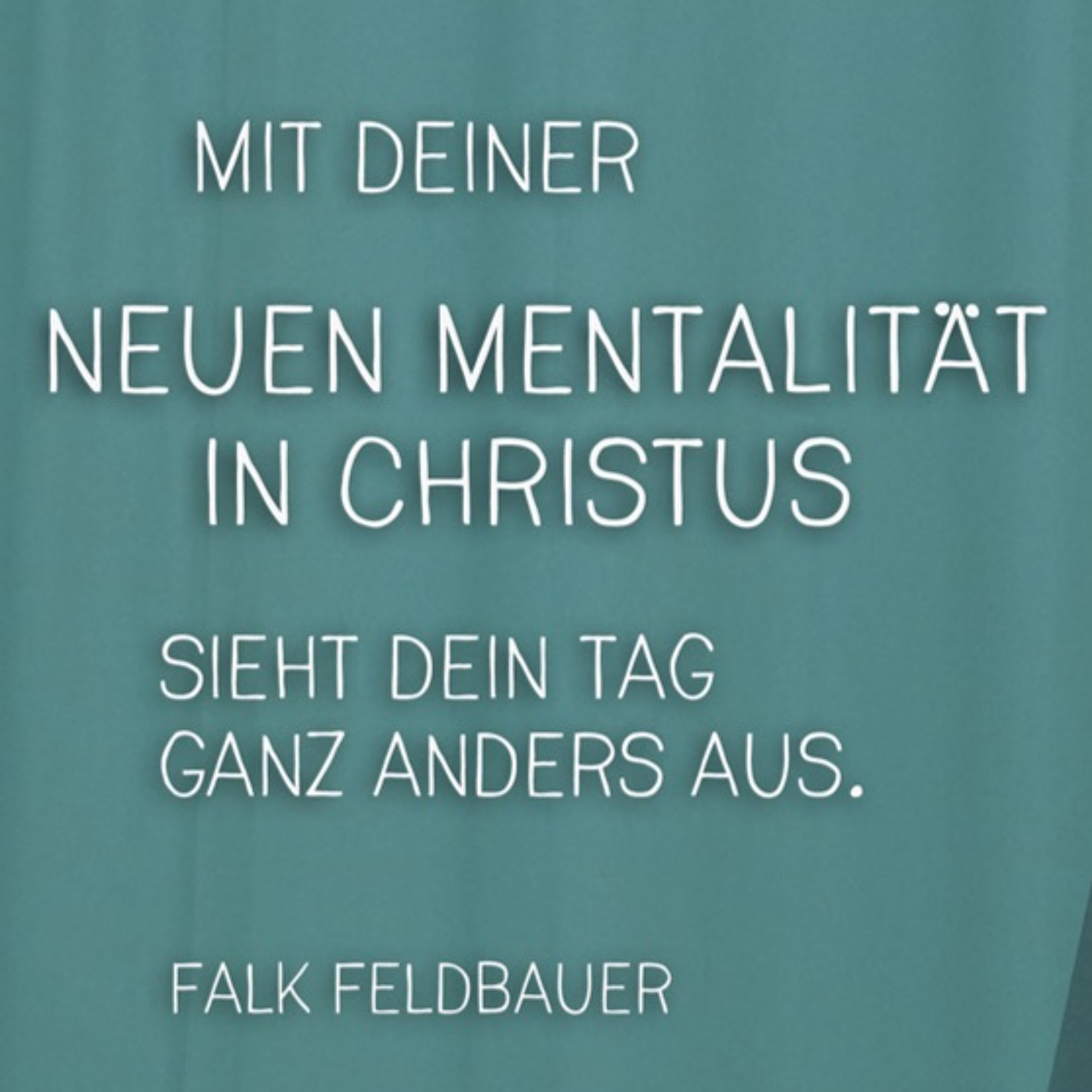 Falk Feldbauer - Meine neue Mentalität in Christus 1 (13.03.2016) episode artwork