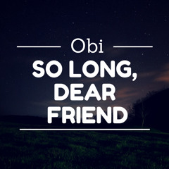 Obi - So Long, Dear Friend (Out Now) [FREE]