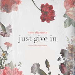 Sara Diamond - Just Give In [prod. Noah Barer & Cavewerk]