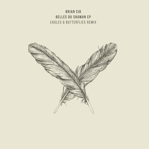 Brian Cid - Belles Du Shaman (Eagles & Butterflies Remix)[Preview]