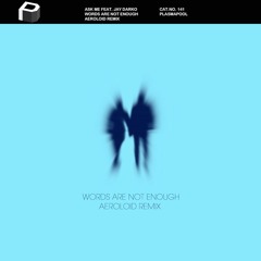 Ask Me feat. JAY DARKO - Words Are Not Enough (Aeroloid Remix)