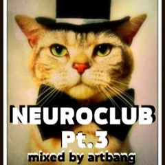 NeuroClub Pt.3 Mixed By ArtBang