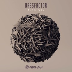 Bassfactor - This Way (DEMO) OUT NOW (AIRGLOW RECORDS)
