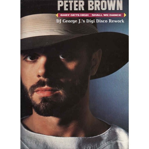 Peter Brown - Baby Gets High (DJ George J.'s Digi Disco Rework)