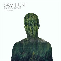 Sam Hunt - Take Your Time (OOVEE Remix)