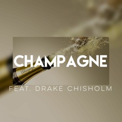 Champagne (feat. Drake Chisholm)