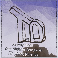 Murray Head - One Night In Bangkok (Ta Deck Remix)
