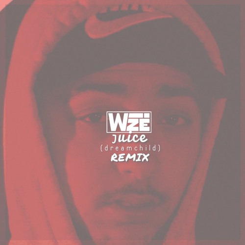 WIZE - juice (dreamchild) REMIX