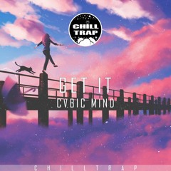 Cvbic Mind - Get It [Chill Trap Exclusive]