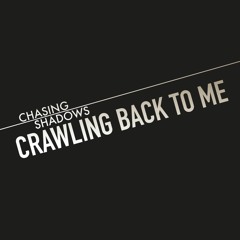 Crawling Back To Me