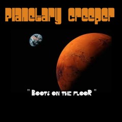Planetary Creeper - Boots On The Floor - 01 -   - The Hard Stuff