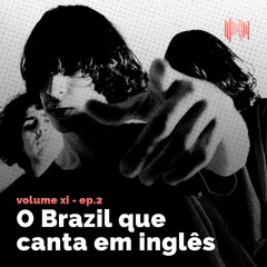 Ep. 2 - O Brazil Que Canta Em Inglês