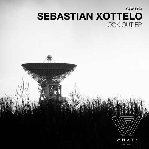 Sebastian Xottelo - Look Out! (Original Mix) [Say What? Recordings]