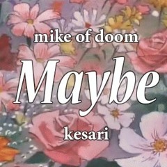 Maybe feat. Kesari