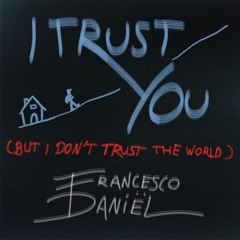 I Trust You, But I Dont Trust The World