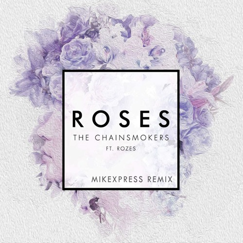 Stream The Chainsmokers Ft. Rozes Roses (mikexpress remix) (FREE