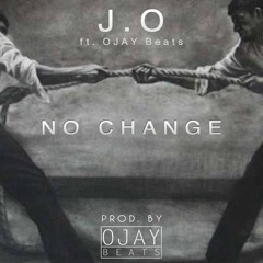 J.O Ft OJAY Beats - No Change (Prod. OJAY Beats)