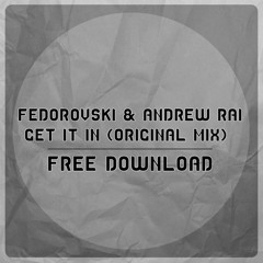 Fedorovski & Andrew Rai - Get It In (Original Mix) [FREE DOWNLOAD]