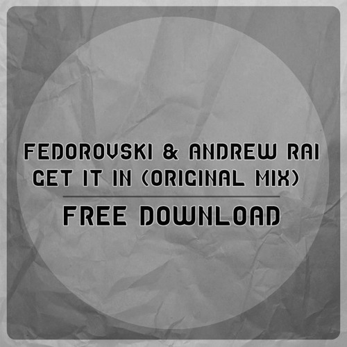 Fedorovski & Andrew Rai - Get It In (Original Mix) [FREE DOWNLOAD]