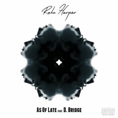 As Of Late (feat. D. Bridge) [Prod. Mic Kellogg] [MUSIC VIDEO OUT NOW]