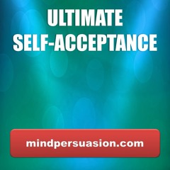 Ultimate Self Acceptance - Accept and Share Your True Self