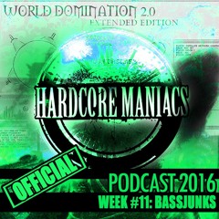 WEEK#11 Bassjunks [Mainstream - Hardcore] - Hardcore Maniacs Official Podcast 2016