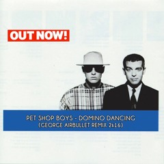 Pet Shop Boys - Domino Dancing (George Airbullet Radio Edit 2K16)