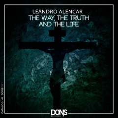 Leändro Alencär - The Way, The Truth and The Life (Original Mix) [OUT NOW]