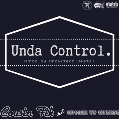 Cousin Fik ft. Choose Up Cheese - Unda Control [Thizzler.com Exclusive]