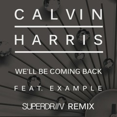 Calvin Harris feat Example - We'll Be Coming Back  (SUPERDRIIIV RMX)