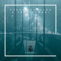 Premiere: Kerri Chandler & Troy Denari - The Way It Goes (Track 1) (Original Mix)