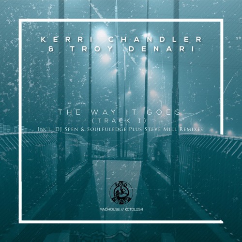 Premiere: Kerri Chandler & Troy Denari - The Way It Goes (Track 1) (Original Mix)