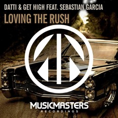 Datti & Get High ft. Sebastian Garcia - Loving the Rush EP [+Remixes]