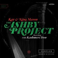 Kay & King Mason — The Ashby Project Starring The Kashmere Don (Sampler) Mixed by DJ Soul One