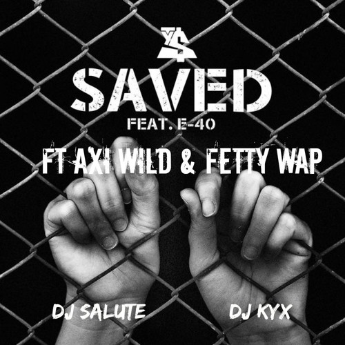 Ty Dollar Sign Ft. Axi Wild, Fetty Wap - Saved [DJ SALUTE & DJ KYX RMX]