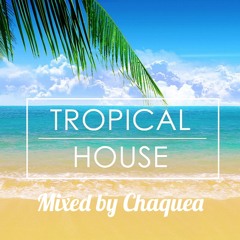 Tropical House Vol. 2 Mixed by Chaquea - FREE DOWNLOAD - Bohem, Matoma, Moska, Chaquea & more