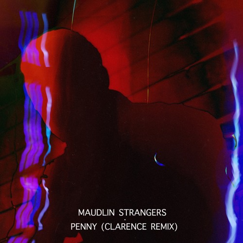 Stream Maudlin Strangers Penny (Clarence Remix) by CLARENCE Listen
