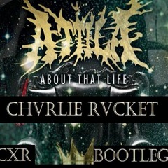 Atila- About that Life (CHVRLIE RVCKET bootleg)