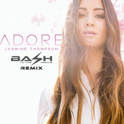 Jasmine Thompson - Adore (Bash To The Rescue's Remix)