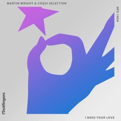 Martin Wright & Coqui Selection - I Need Your Love (HotFingers)
